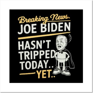 Breaking News: Joe Biden Hasn't Tripped Today... Yet' funny anti-Biden shirt! Posters and Art